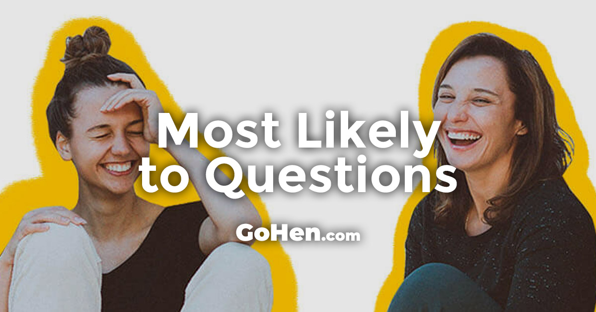 141 Hilarious Most Likely To Questions GoHen