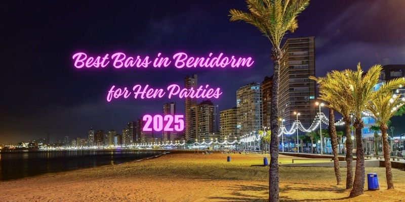 12 Best Bars in Benidorm for Hen Parties in 2025