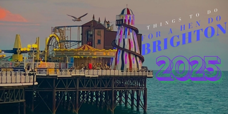 15 Things to Do in Brighton For a Hen Do in 2025