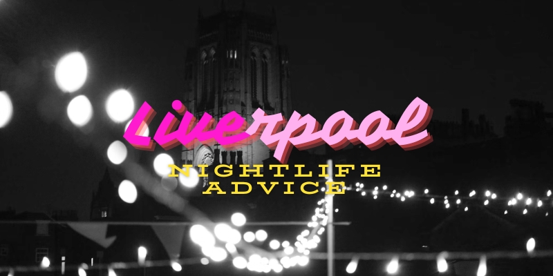 Liverpool Nightlife Advice for 2025